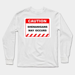 Funny Human Caution Label / Sign SHENANIGANS MAY OCCUR Sayings Sarcasm Humor Quotes Long Sleeve T-Shirt